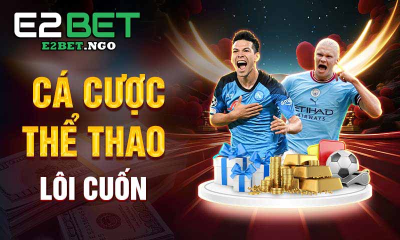 cá cược e2bet thể thao lôi cuốn