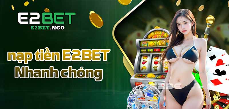 cách nạp tiền e2bet nhanh chóng