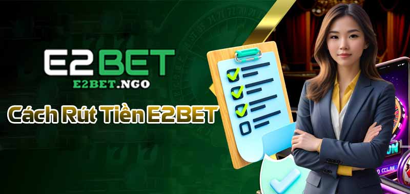 Cách Rút Tiền E2BET