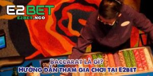 hướng dẫn tham gia chơi baccarat tại e2bet