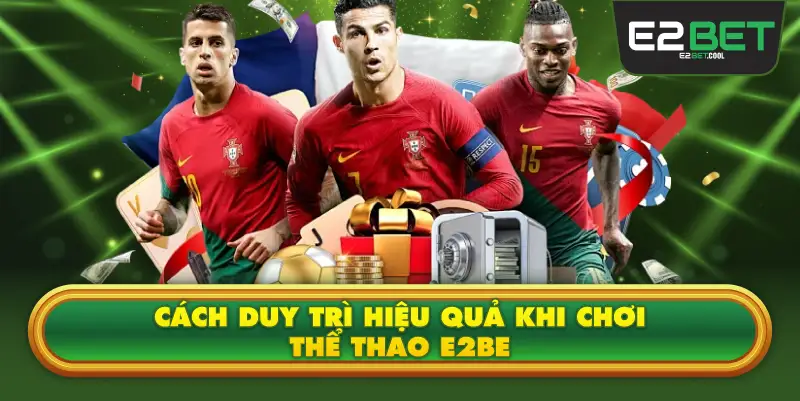 Cách Duy Trì Hiệu Quả Khi Chơi Thể Thao E2BE
