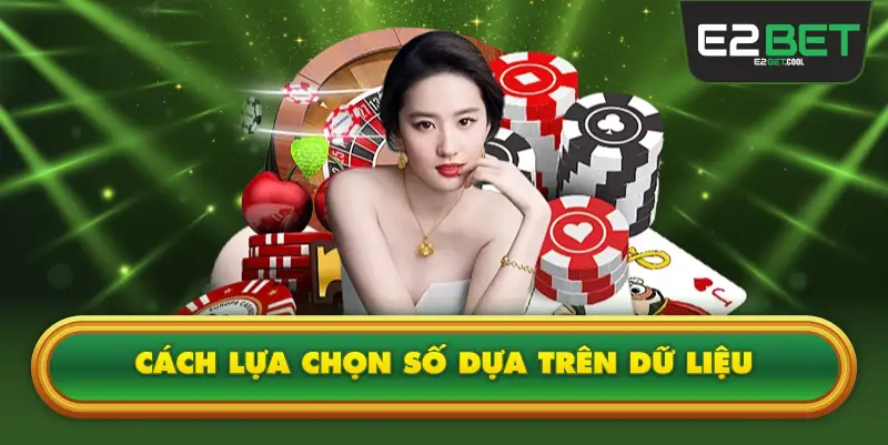 Cách Lựa Chọn Số Dựa Trên Dữ Liệu