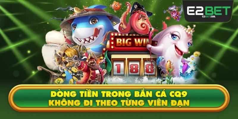 Dòng Tiền Trong Bắn Cá CQ9 Không Đi Theo Từng Viên Đạn