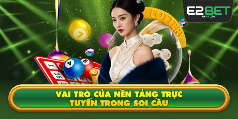 Vai Trò Của Nền Tảng Trực Tuyến Trong Soi Cầu